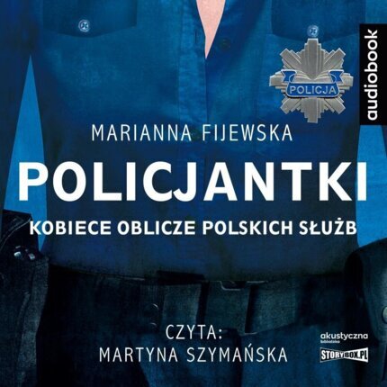 FIJEWSKA MARIANNA - POLICJANTKI. KOBIECE OBLICZE POLSKICH SŁUŻB. okładka książki audio