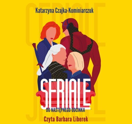 CZAJKA-KOMINIARCZUK KATARZYNA - SERIALE. DO NASTĘPNEGO ODCINKA. okładka książki audio