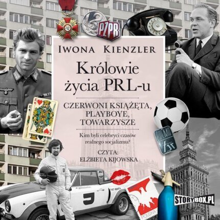 KIENZLER IWONA - KRÓLOWIE ŻYCIA PRL-U. CZERWONI KSIĄŻĘTA, PLAYBOYE, TOWARZYSZE. okładka książki audio