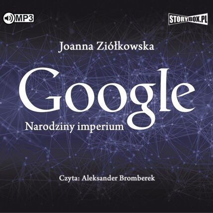 ZIÓŁKOWSKA JOANNA - GOOGLE. NARODZINY IMPERIUM. okładka książki audio