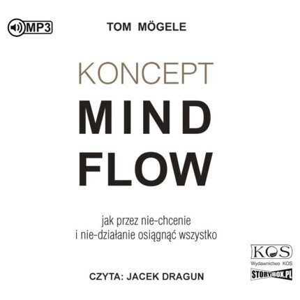 MOGELE TOM - KONCEPT MINDFLOW. JAK PRZEZ NIE-CHCENIE I NIE-DZIAŁANIE OSIĄGNĄĆ WSZYSTKO. okładka książki audio