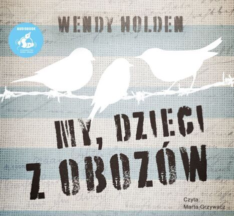 HOLDEN WENDY - MY, DZIECI Z OBOZÓW. okładka książki audio