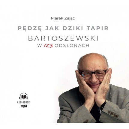 ZAJĄC MAREK - PĘDZĘ JAK DZIKI TAPIR. BARTOSZEWSKI W 123 ODSŁONACH. okładka książki audio