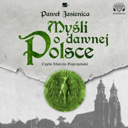 JASIENICA PAWEŁ - MYŚLI O DAWNEJ POLSCE. okładka książki audio