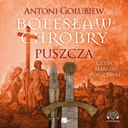 GOŁUBIEW ANTONI - BOLESŁAW CHROBRY 1. PUSZCZA. okładka książki audio