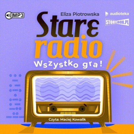 PIOTROWSKA ELIZA - STARE RADIO. WSZYSTKO GRA!. okładka książki audio