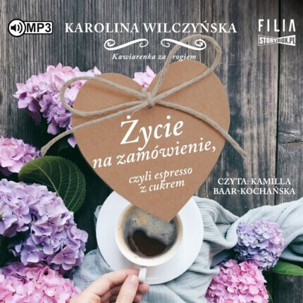 WILCZYŃSKA KAROLINA - KAWIARENKA ZA ROGIEM 1. ŻYCIE NA ZAMÓWIENIE, CZYLI ESPRESSO Z CUKREM. okładka książki audio