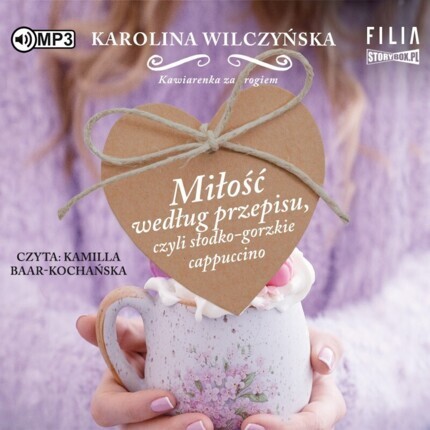 WILCZYŃSKA KAROLINA - KAWIARENKA ZA ROGIEM 2. MIŁOŚĆ WEDŁUG PRZEPISU, CZYLI SŁODKO-GORZKIE CAPPUCCINO. okładka książki audio