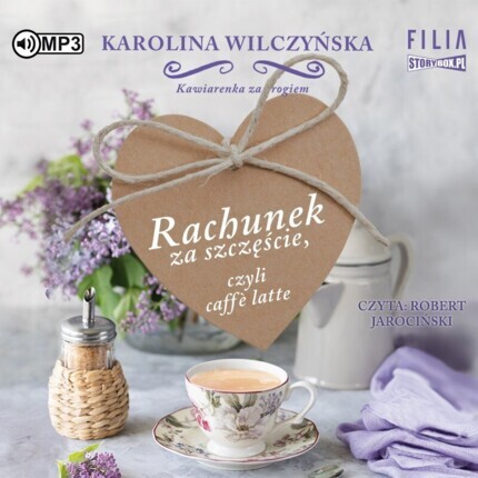 WILCZYŃSKA KAROLINA - KAWIARENKA ZA ROGIEM 3. RACHUNEK ZA SZCZĘŚCIE, CZYLI CAFFE LATTE. okładka ksiązki audio