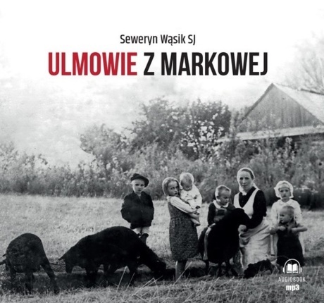 WĄSIK SEWERYN SJ - ULMOWIE Z MARKOWEJ. okładka książki audio