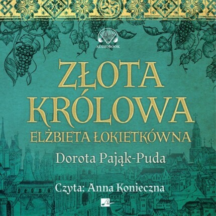PAJĄK-PUDA DOROTA - ZŁOTA KRÓLOWA. ELŻBIETA ŁOKIETKÓWNA