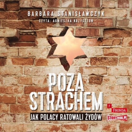 STANISŁAWCZYK BARBARA - POZA STRACHEM. JAK POLACY RATOWALI ŻYDÓW