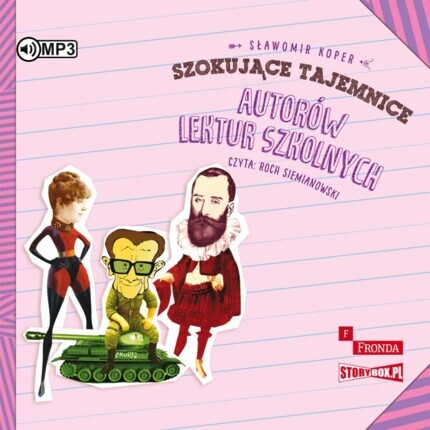KOPER SŁAWOMIR - SZOKUJĄCE TAJEMNICE AUTORÓW LEKTUR SZKOLNYCH