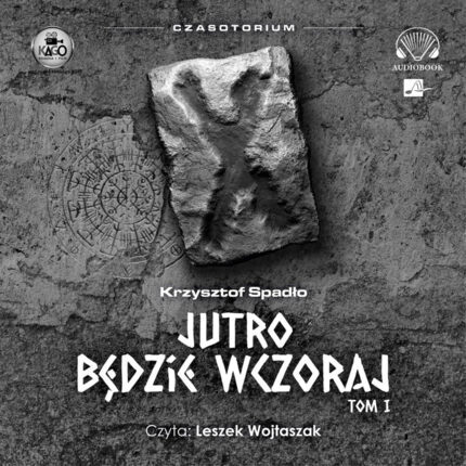 SPADŁO KRZYSZTOF - CZASOTORIUM 1. JUTRO BĘDZIE WCZORAJ