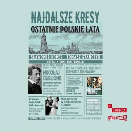 KOPER SŁAWOMIR, STAŃCZYK TOMASZ - NAJDALSZE KRESY. OSTATNIE POLSKIE LATA