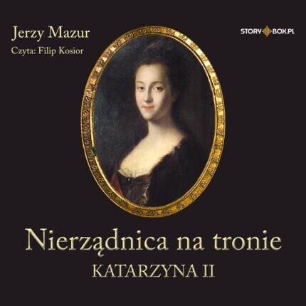 MAZUR JERZY - NIERZĄDNICA NA TRONIE. KATARZYNA II