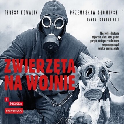 KOWALIK TERESA, SŁOWIŃSKI PRZEMYSŁAW - ZWIERZĘTA NA WOJNIE
