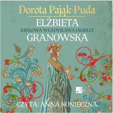 PAJĄK-PUDA DOROTA - ELŻBIETA GRANOWSKA. KRÓLOWA WŁADYSŁAWA JAGIEŁŁY