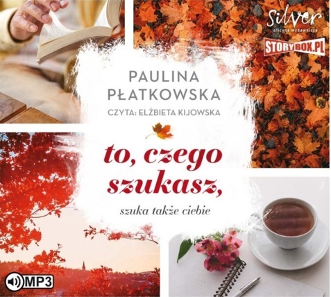 PŁATKOWSKA PAULINA - TO, CZEGO SZUKASZ, SZUKA TAKŻE CIEBIE