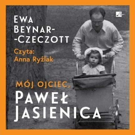 BEYNAR-CZECZOTT EWA - MÓJ OJCIEC, PAWEŁ JASIENICA