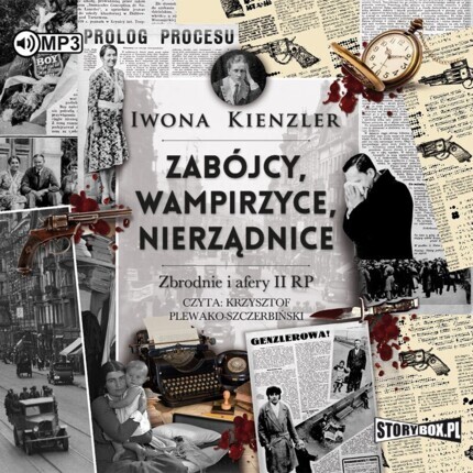 KIENZLER IWONA - ZABÓJCY, WAMPIRZYCE, NIERZĄDNICE. ZBRODNIE I AFERY II RP