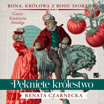 CZARNECKA RENATA - BONA. KRÓLOWA Z RODU SWORZÓW 4. PĘKNIĘTE KRÓLESTWO