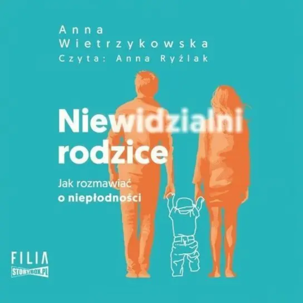 Wietrzykowska Anna - Niewidzialni rodzice. Jak rozmawiać o niepłodności. okładka książki audio