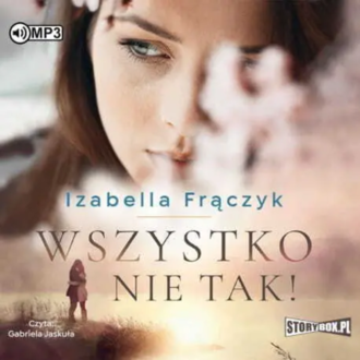 Frączyk Izabella - Wszystko nie tak. okładka książki audio.