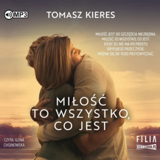 Kieres Tomasz - Miłość to wszystko, co jest. okładka książki audio