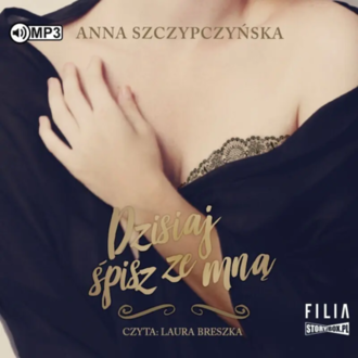 Szczypczyńska Anna - Dzisiaj śpisz ze mną. okładka książki audio