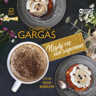 Gargaś Gabriela - Nigdy cię nie zapomnę. okładka książki audio
