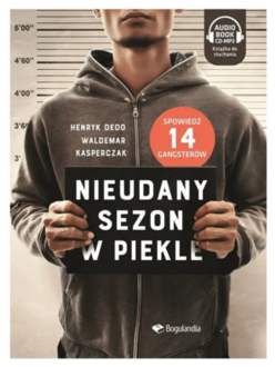 Dedo Henryk, Kasperczyk Waldemar - Nieudany sezon w piekle. Spowiedź 14 gangsterów. okładka książki audio