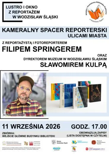 FILIP SPRINGER. KAMERALNY SPACER REPORTERSKI ULICAMI WODZISŁAWIA ŚLĄSKIEGO. PROJEKT "LUSTRO I OKNO Z REPORTAŻEM W WODZISŁAW ŚLĄSKI" - 11 września 2026, godz. 17.00
