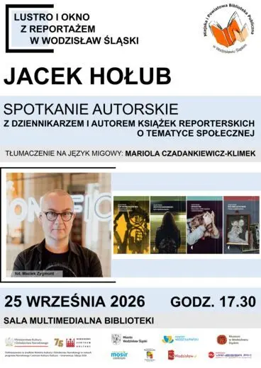 JACEK HOŁUB. SPOTKANIE AUTORSKIE. PROJEKT "LUSTRO I OKNO Z REPORTAŻEM W WODZISŁAW ŚLĄSKI" - 25 września 2026, godz. 17.30