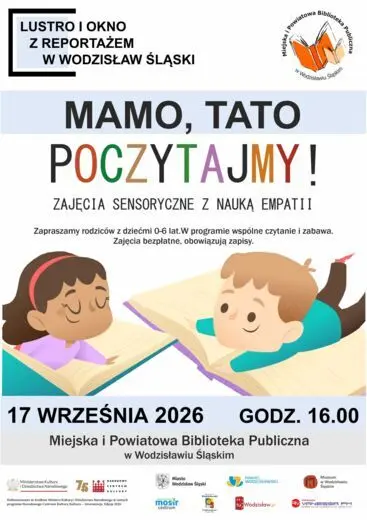 MAMO, TATO, POCZYTAJMY! ZAJĘCIA SENSORYCZNE Z NAUKĄ EMPATII. PROJEKT "LUSTRO I OKNO Z REPORTAŻEM W WODZISŁAW ŚLĄSKI" - 17 września 2026, godz. 16.00