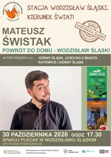 MATEUSZ ŚWISTAK. POWR&Oacute;T DO DOMU - WODZISŁAW ŚLĄSKI. PROJEKT "STACJA WODZISŁAW ŚLĄSKI, KIERUNEK ŚWIAT!" - 30 października 2026, godz. 17.30