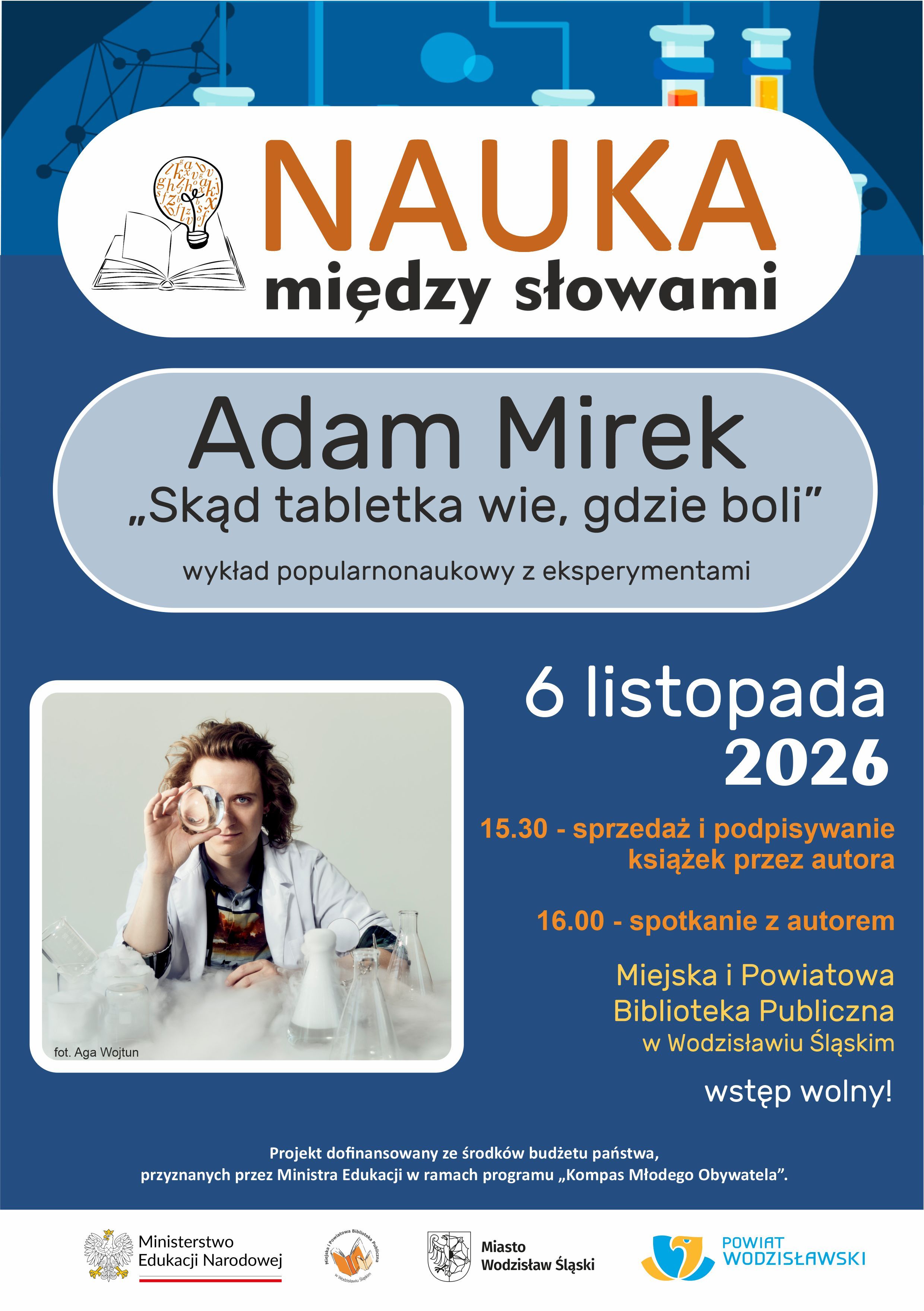 ADAM MIREK. SKĄD TABLETKA WIE, GDZIE BOLI. WYKŁAD POPULARNONAUKOWY Z EKSPERYMENTAMI. PROJEKT "NAUKA MIĘDZY SŁOWAMI" - 6 listopada 2026, godz. 16.00