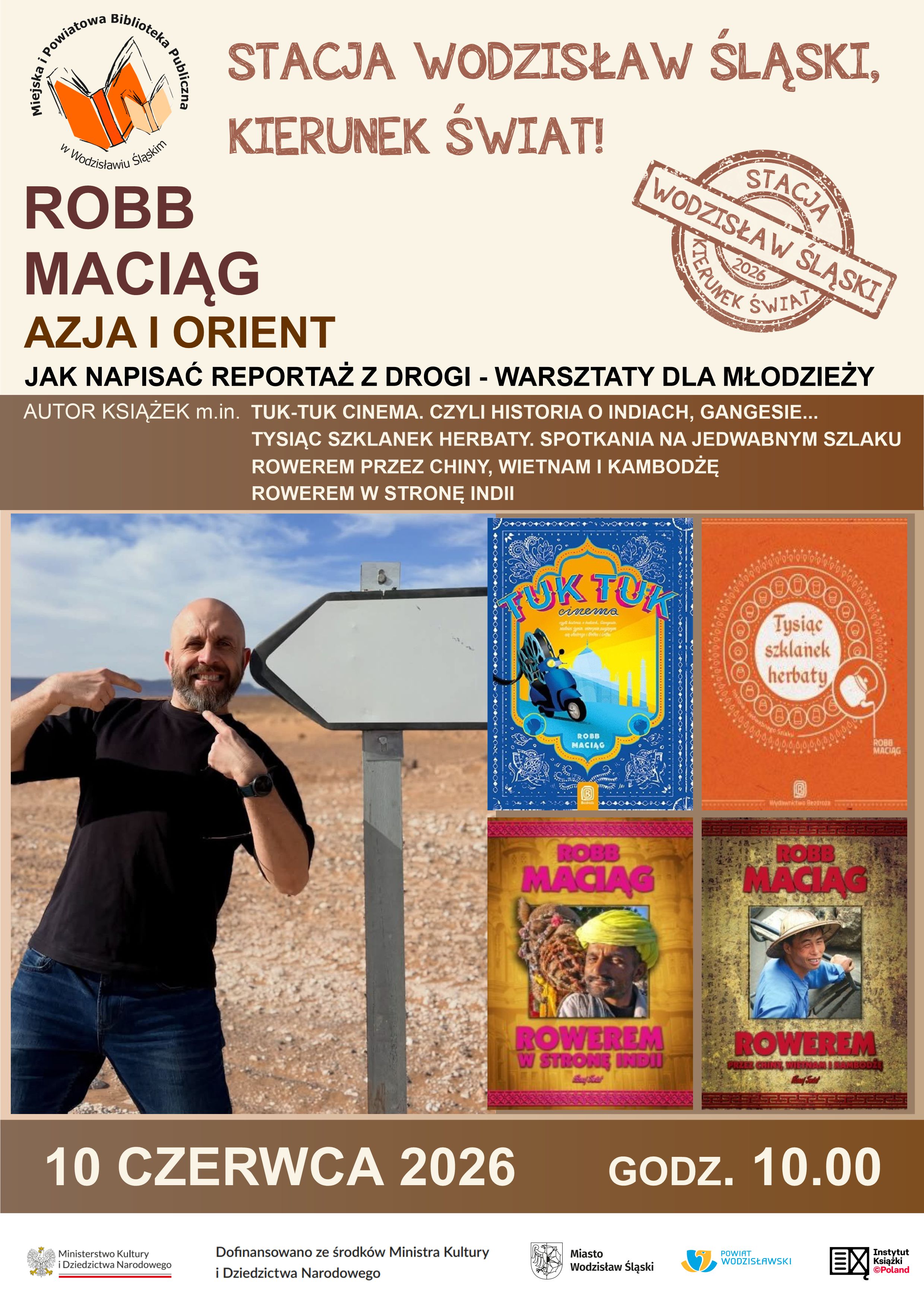 ROBB MACIĄG - AZJA I ORIENT. JAK NAPSAĆ REPORTAŻ Z DROGI. WARSZTATY DLA MŁODZIEŻY. PROJEKT "STACJA WODZISŁAW ŚLASKI, KIERUNEK ŚWIAT!" - 10 czerwca 2026, godz. 10.00