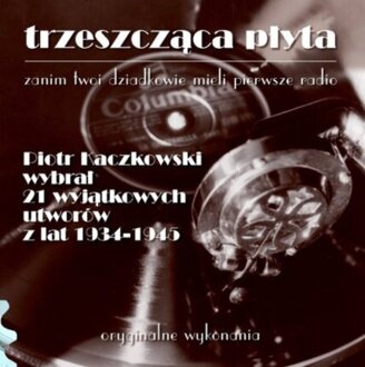 Zdjęcie do Trzeszcząca Płyta 1 - 21 wyjątkowych utwor&oacute;w z lat 1934-1945 (przedstawia Piotr Kaczkowski)