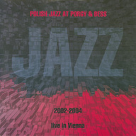 Zdjęcie do Polish Jazz At Porgy &amp; Bess 2002-2004 Live In Vienna