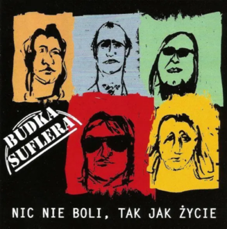 BUDKA SUFLERA - Nic nie boli, tak jak życie. Okładka płyty