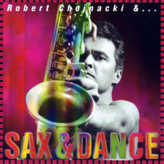 CHOJNACKI ROBERT - Sax & Dance. Okładka płyty