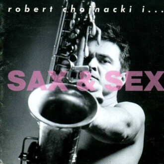 CHOJNACKI ROBERT - Sax & Sex. Okładka płyty