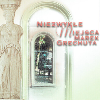 Zdjęcie do GRECHUTA MAREK - Niezwykłe miejsca