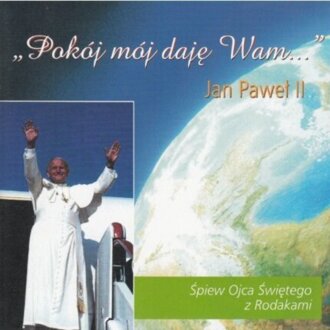 Zdjęcie do JAN PAWEŁ II - Pok&oacute;j m&oacute;j daję Wam...