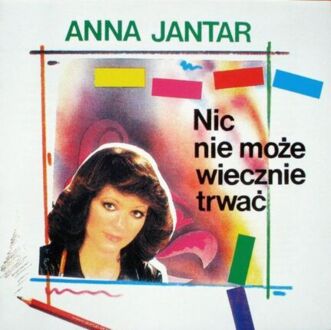 JANTAR ANNA - Nic nie może wiecznie trwać. Okładka płyty