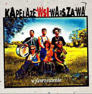 Zdjęcie do KAPELA ZE WSI WARSZAWA - Wykorzenienie