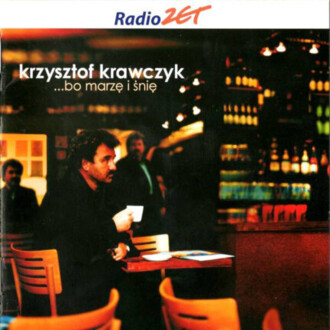 Zdjęcie do KRAWCZYK KRZYSZTOF - ...Bo marzę i śnię
