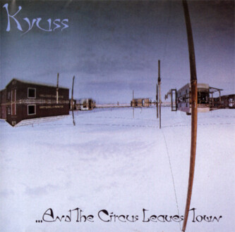 KYUSS - And The Circus Leaves Town. Okładka płyty