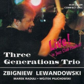 THREE GENERATIONS TRIO (LEWANDOWSKI ZBIGNIEW, RADULI MAREK, PILICHOWSKI WOJCIECH) - Live! In Jazz Club Pinokio. Okładka płyty